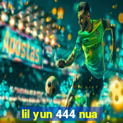 lil yun 444 nua